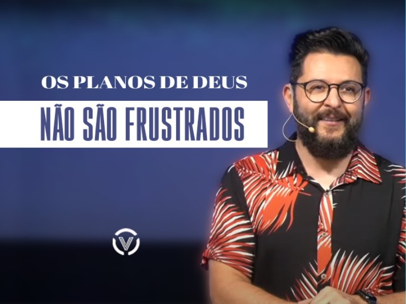 Os planos de Deus não são frustrados
