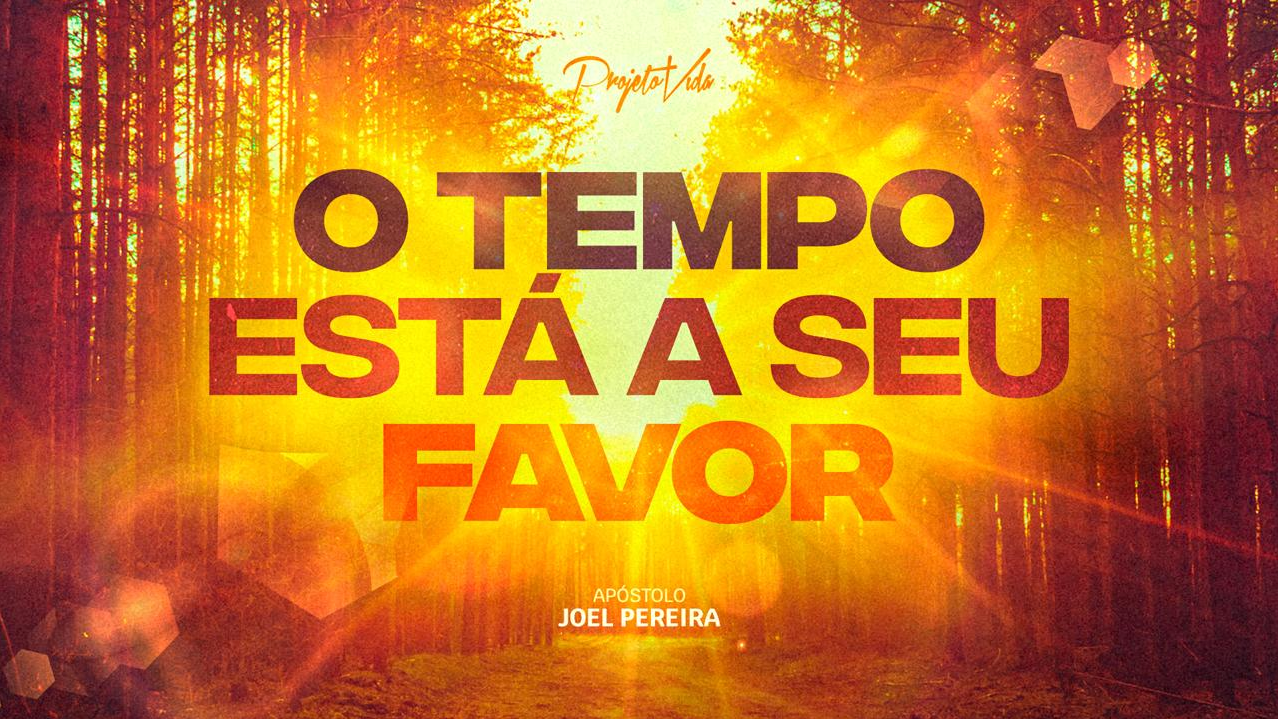 O Tempo Está a Seu Favor