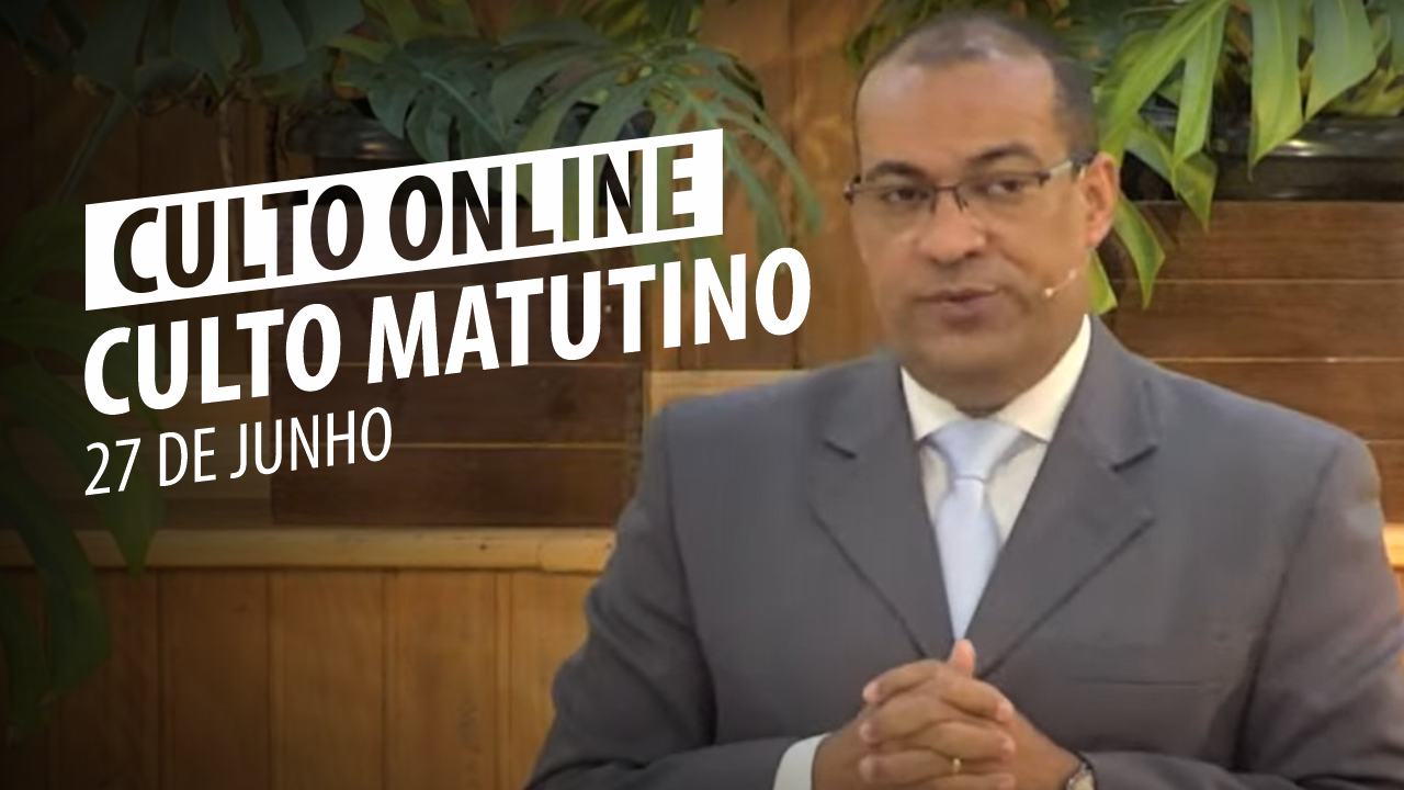 Culto Matutino - 27/06/2021