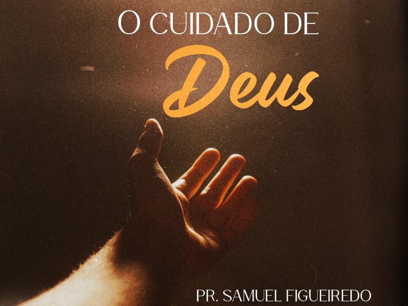 Pastor Samuel Figueiredo - O Cuidado de Deus
