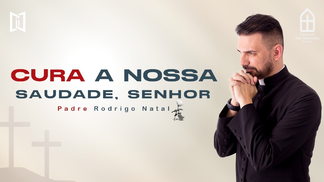 Cura a nossa saudade, Senhor