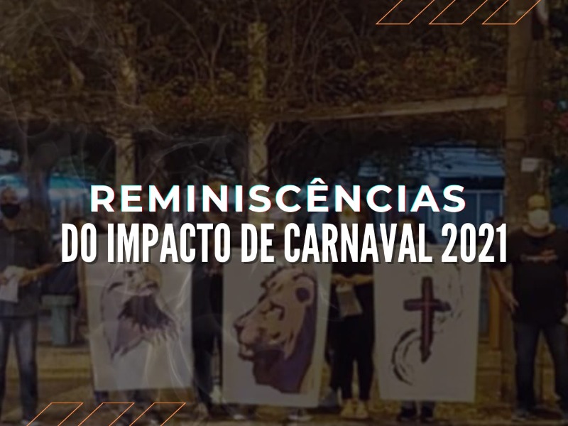 Reminiscências do Impacto de Carnaval 2021