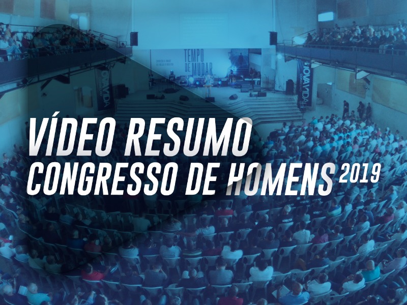 Vídeo Resumo | Congresso de Homens 2019