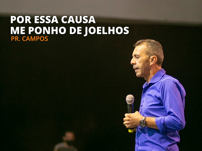 Por essa causa me ponho de joelhos - 14-03 ás 10h