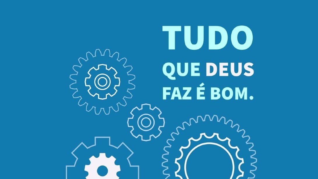 TUDO QUE DEUS FAZ É BOM