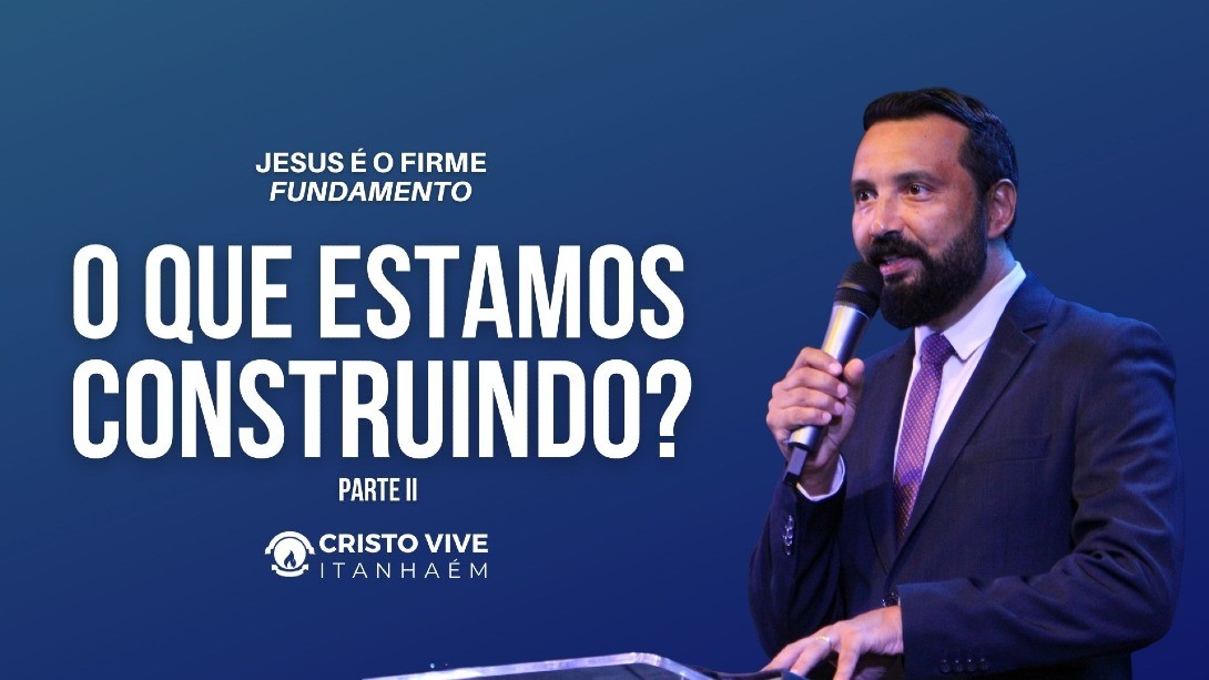 O QUE ESTAMOS CONSTRUINDO ? - PARTE II