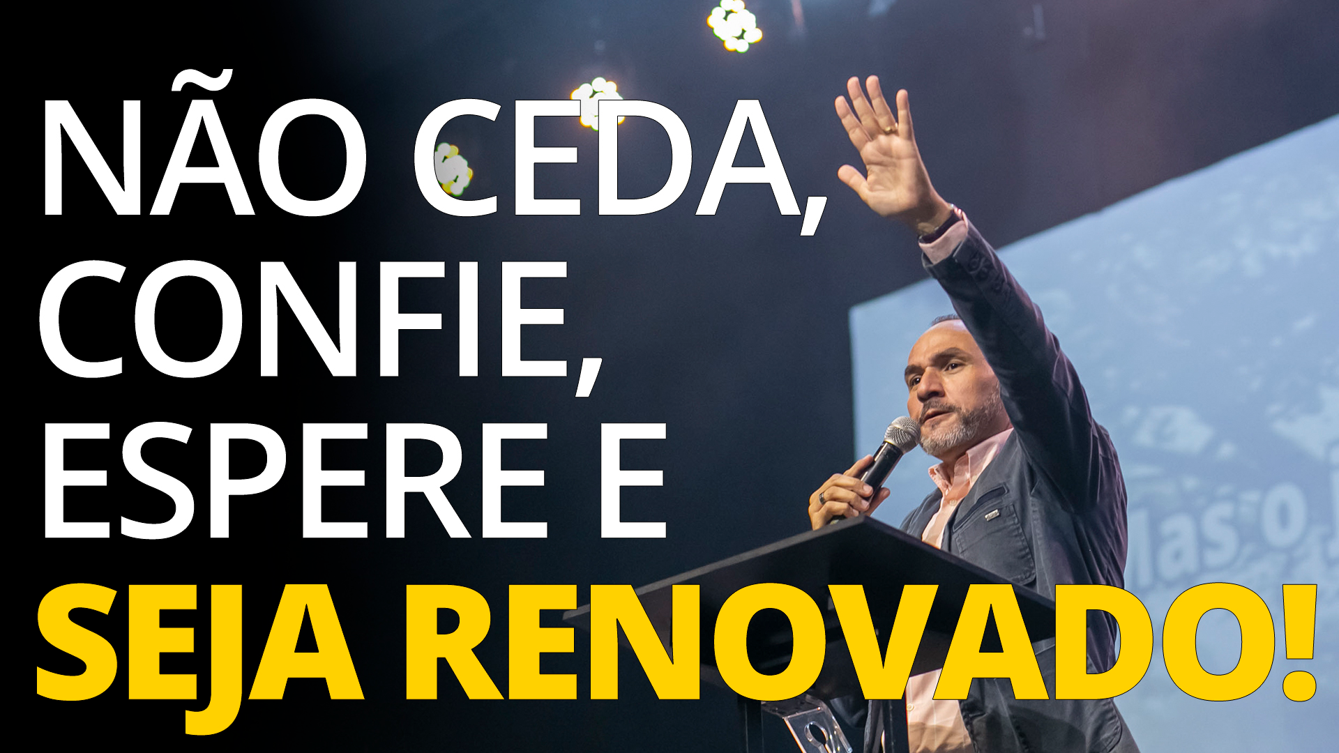 NÃO CEDA, CONFIE, ESPERE E SEJA RENOVADO!