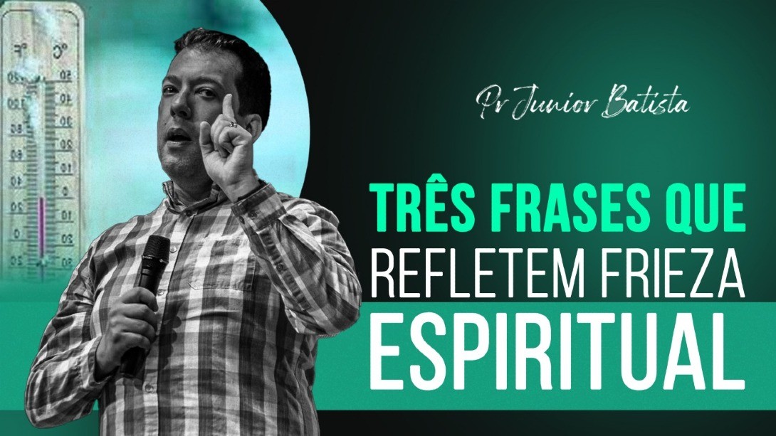 TRÊS FRASES QUE REFLETEM UMA FRIEZA ESPIRITUAL