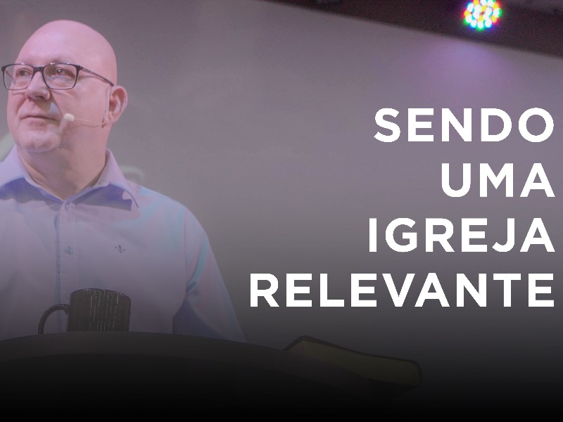 Celebração || Sendo uma igreja relevante || 17.11.2019