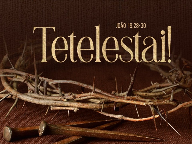 Igreja Videira - Teletestai (João 19. 28-30)