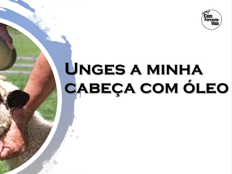 Unges a minha cabeça com óleo