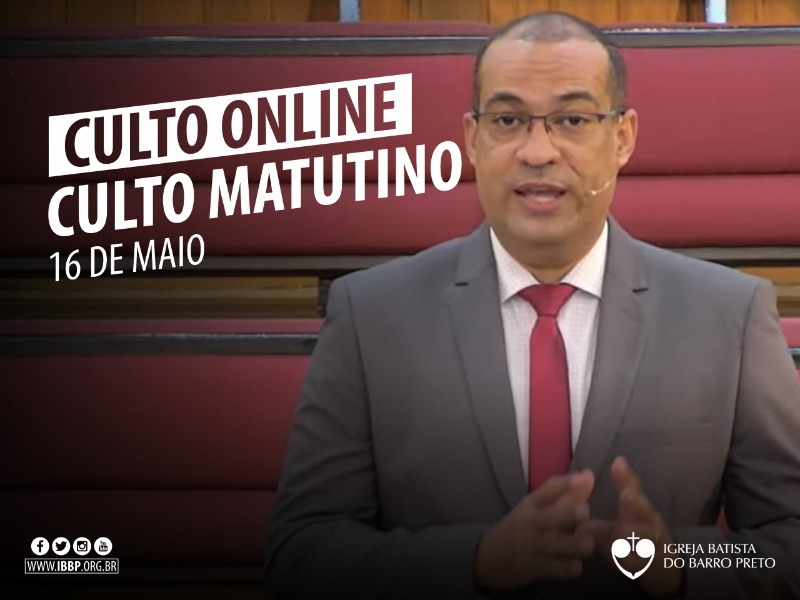 Culto Matutino - 16/05/2021