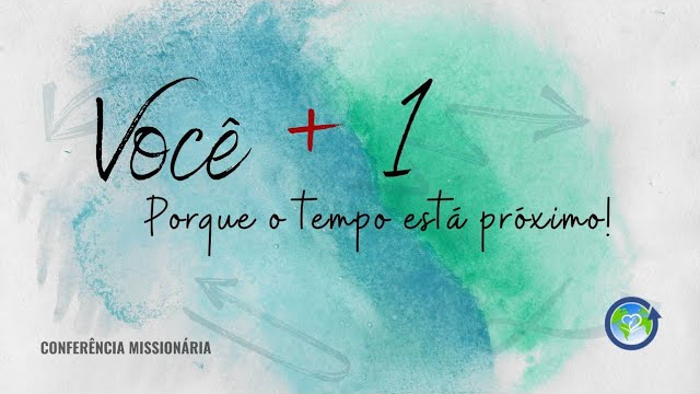 CONFERÊNCIA MISSIONÁRIA: VOCÊ + 1