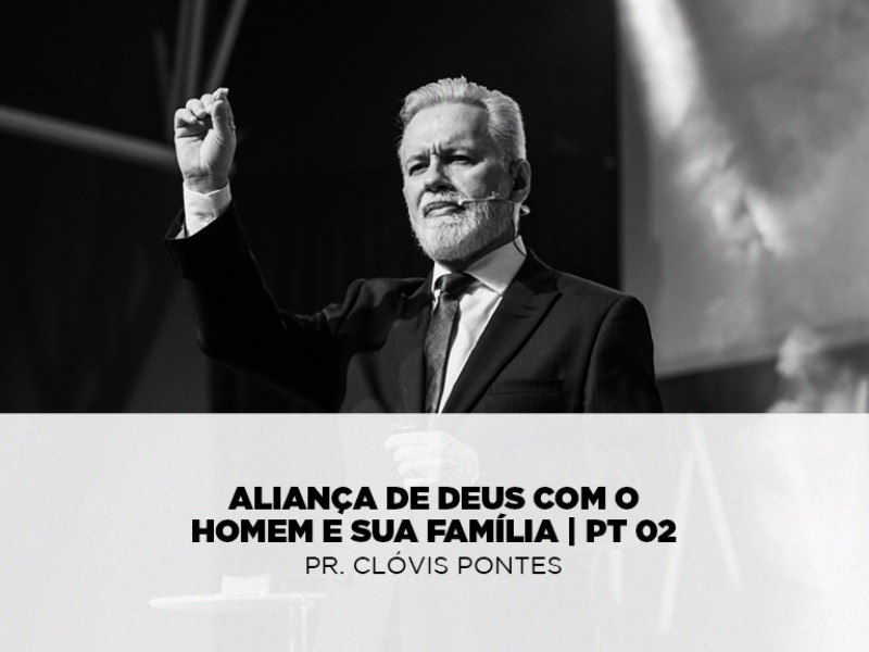 Aliança de Deus com o Homem e Sua Família - PT 02