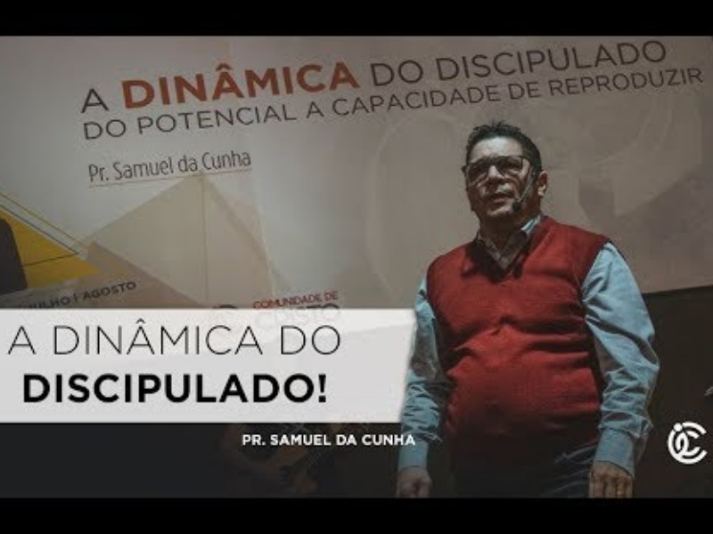 A dinamica do discipulado - Pr. Samuel da Cunha