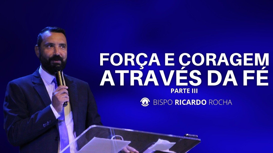 FORÇA E CORAGEM ATRAVÉS DA FÉ - PARTE III