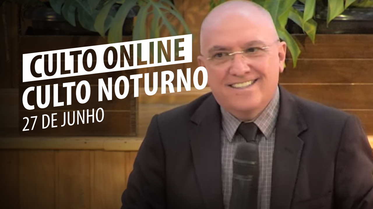 Culto Noturno - 27/06/2021