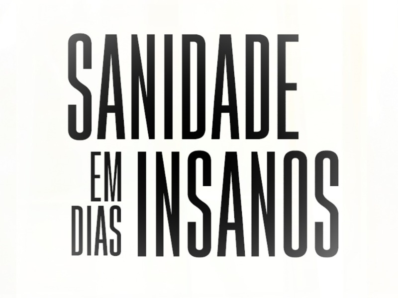 SANIDADE EM DIAS INSANOS