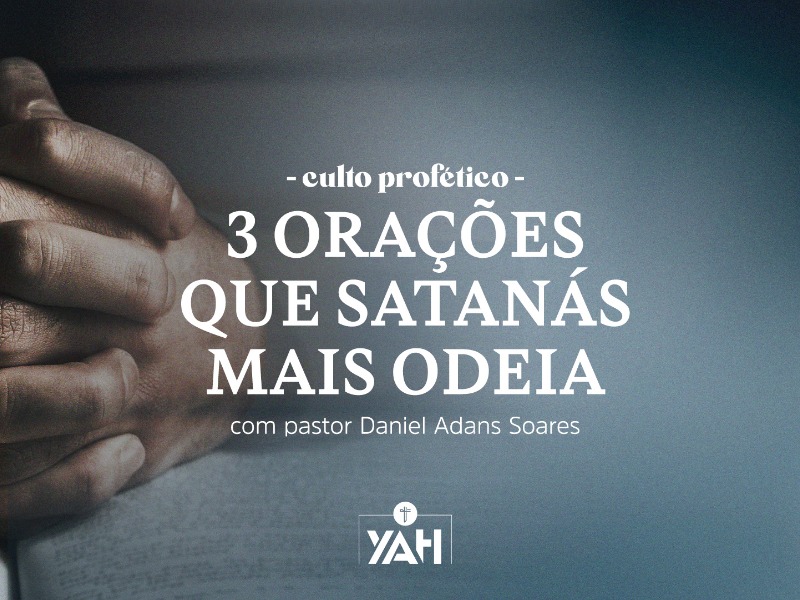 3 orações que Satanás mais odeia