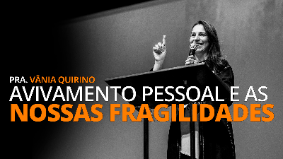 AVIVAMENTO PESSOAL E AS NOSSAS FRAGILIDADES