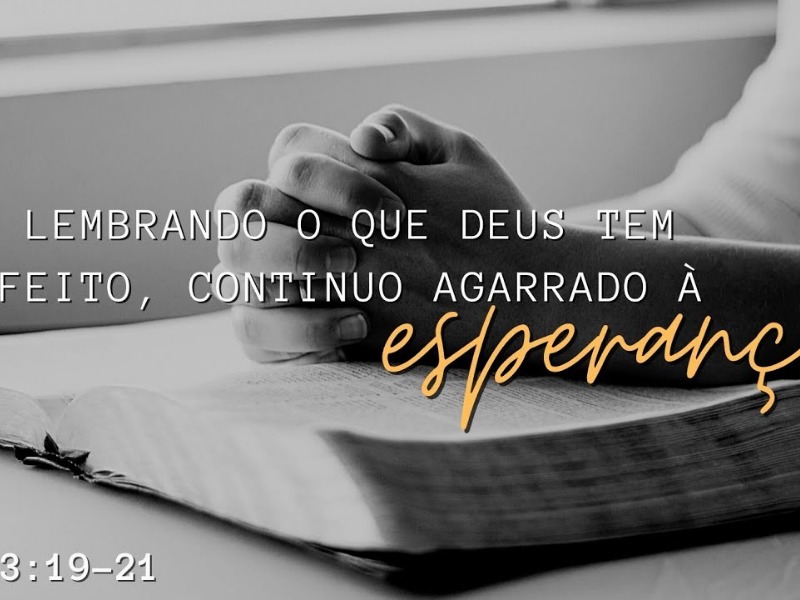 Lembrando o que Deus tem feito, continuo agarrado à esperança