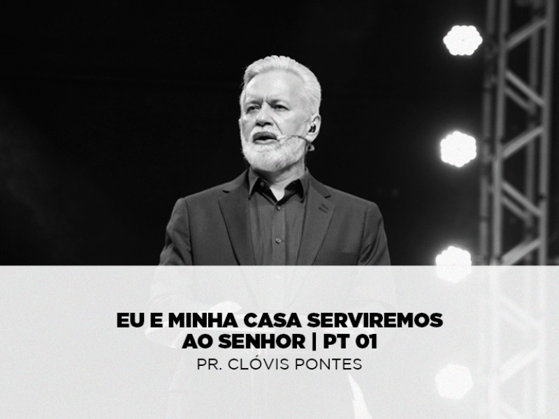 Eu e minha Casa Serviremos ao Senhor - Pt 01