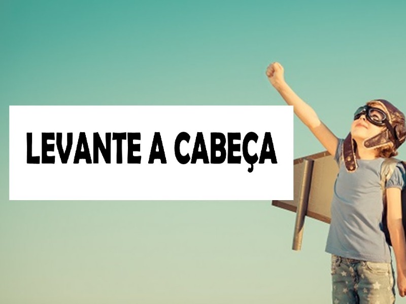 Levante a cabeça