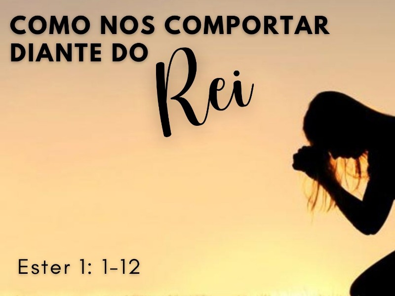 Como Nos Comportar Diante do Rei