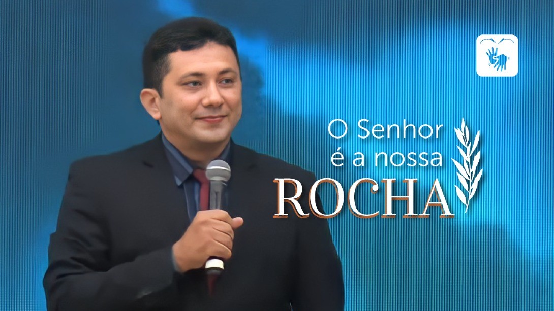 O Senhor é a nossa Rocha