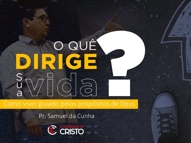 O que dirige sua vida - Pr. Samuel da Cunha