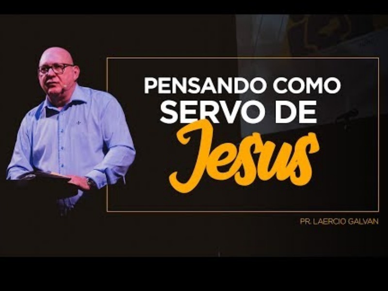 Pensando como servo de Jesus - Pr. Laercio Galvan