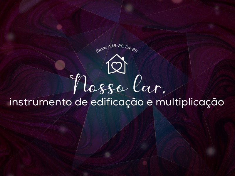 Nosso lar, instrumento de edificação e multiplicação