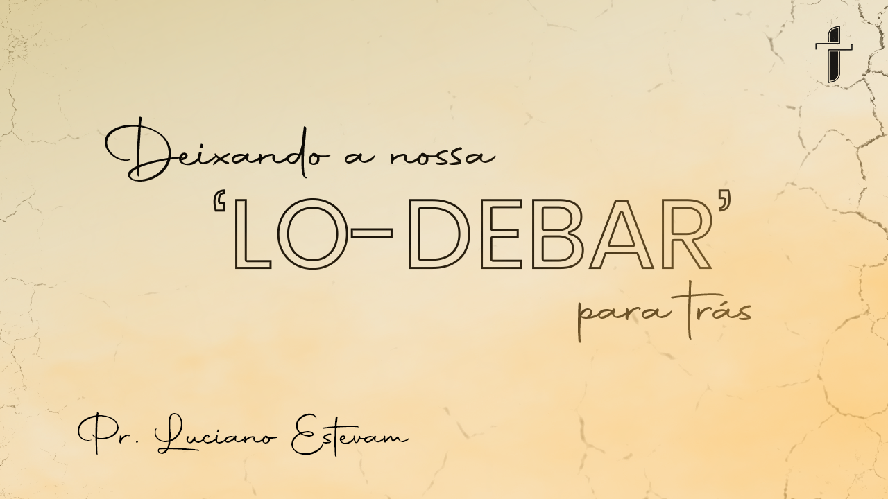 Deixando a nossa 'Lo-debar' para trás
