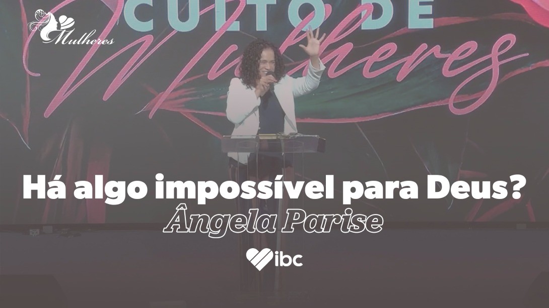 Há algo impossível para Deus?