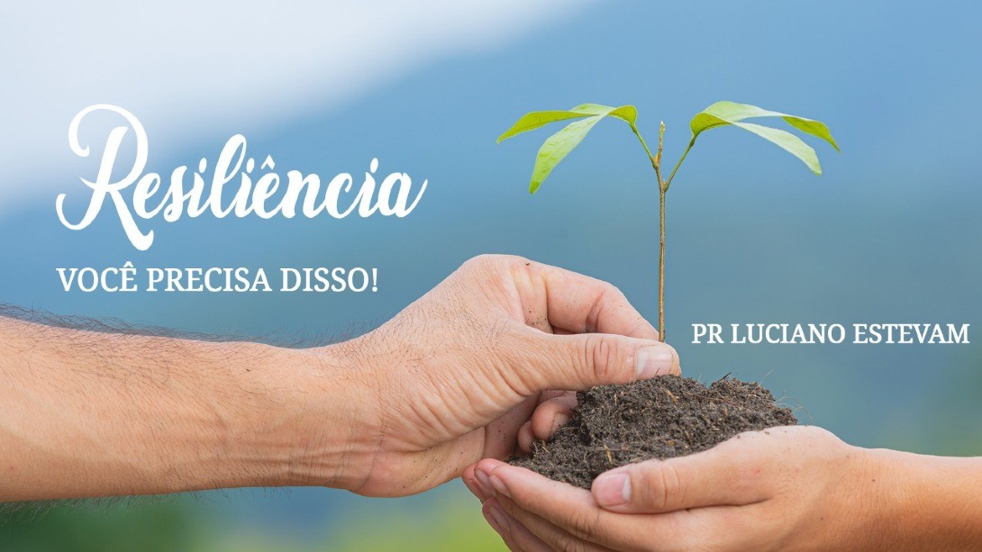 Resiliência, você precisa disso!