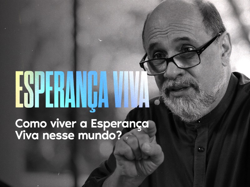 Como viver a Esperança Viva nesse mundo?
