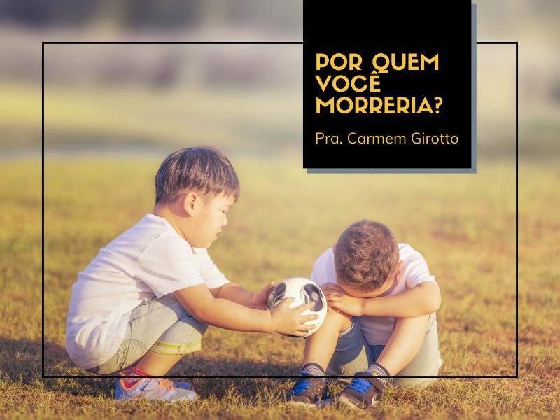 30/08/2020 - Por quem você morreria?