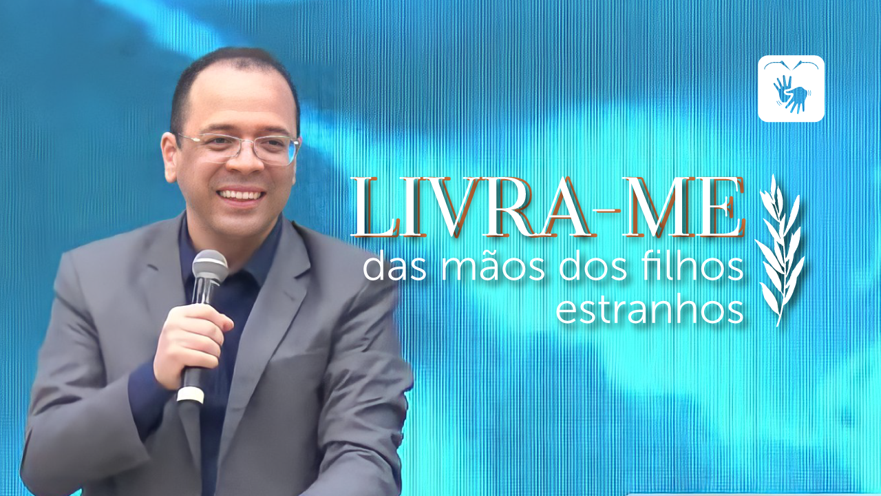 Livra-me das mãos dos filhos estranhos