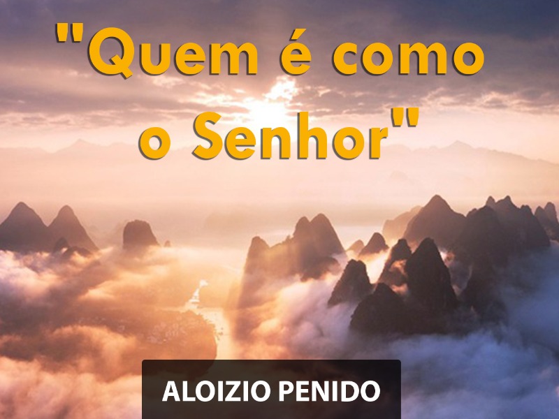 Quem é como o Senhor!