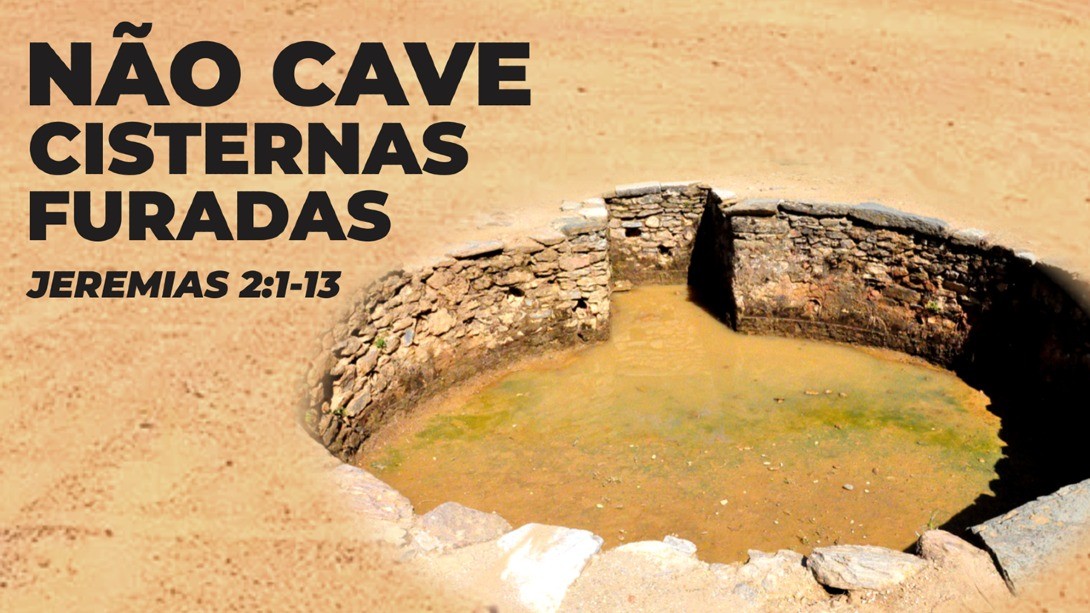 Não cave cisternas furadas