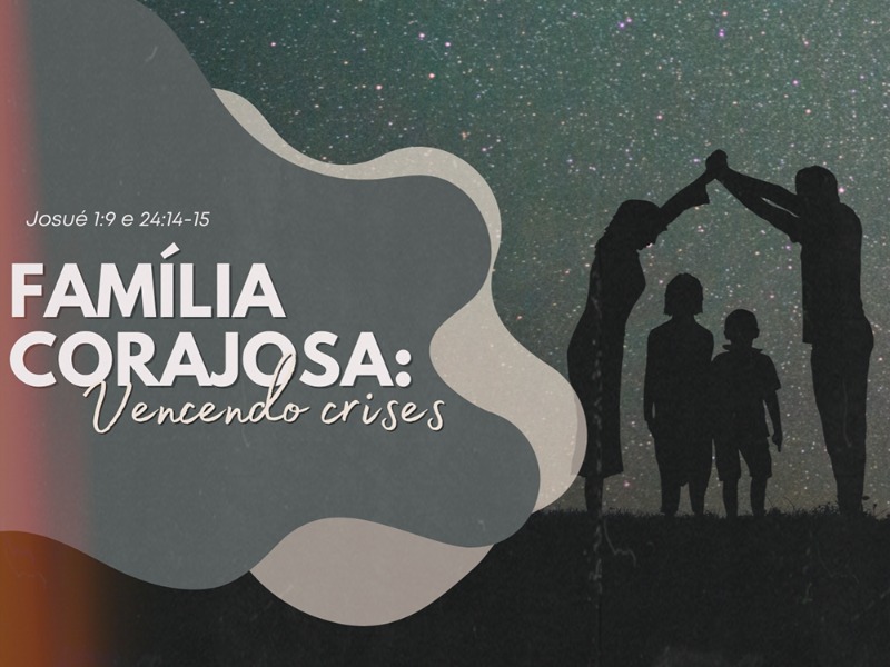 Família Corajosa: vencendo crises