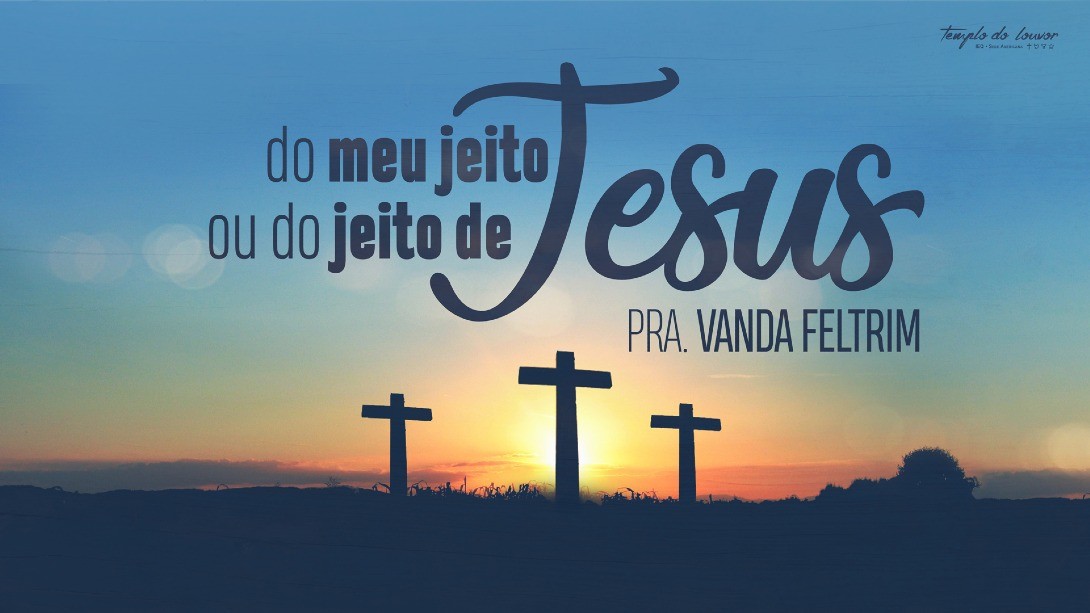 Do meu jeito ou do jeito de Jesus
