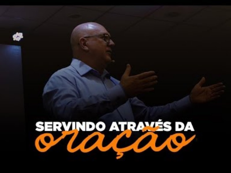 Servindo através da oração - Pr. Laercio Galvan