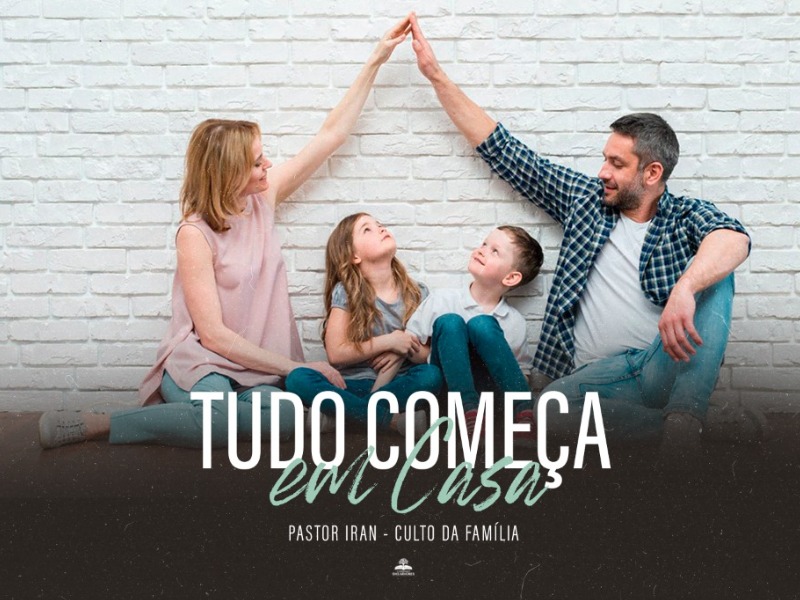 TUDO COMEÇA EM CASA