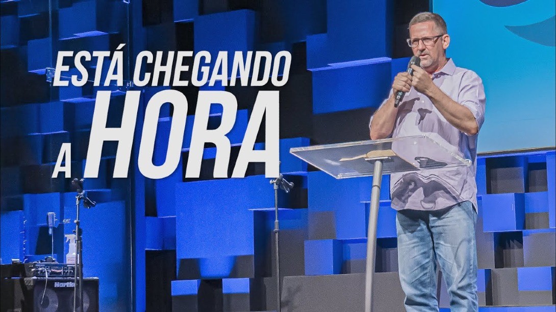 ESTÁ CHEGANDO A HORA