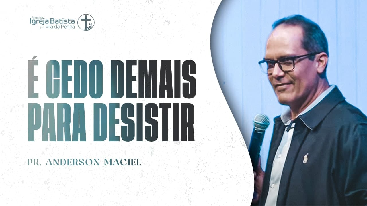 É cedo demais para desistir