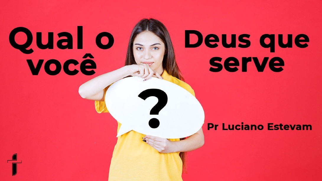 Qual o Deus que você serve?