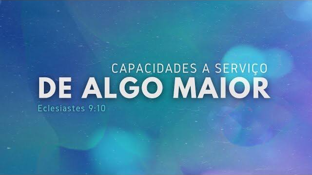 Capacidades a Serviço de Algo Maior