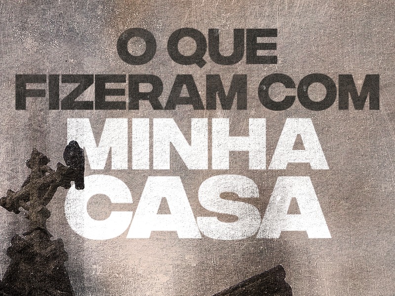 O Que Fizeram Com a Minha Casa