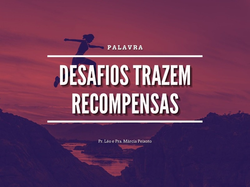 Desafios Trazem Recompensas